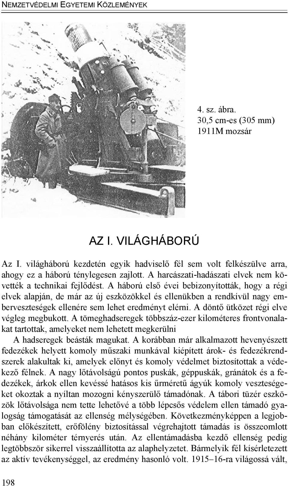 A háború első évei bebizonyították, hogy a régi elvek alapján, de már az új eszközökkel és ellenükben a rendkívül nagy emberveszteségek ellenére sem lehet eredményt elérni.