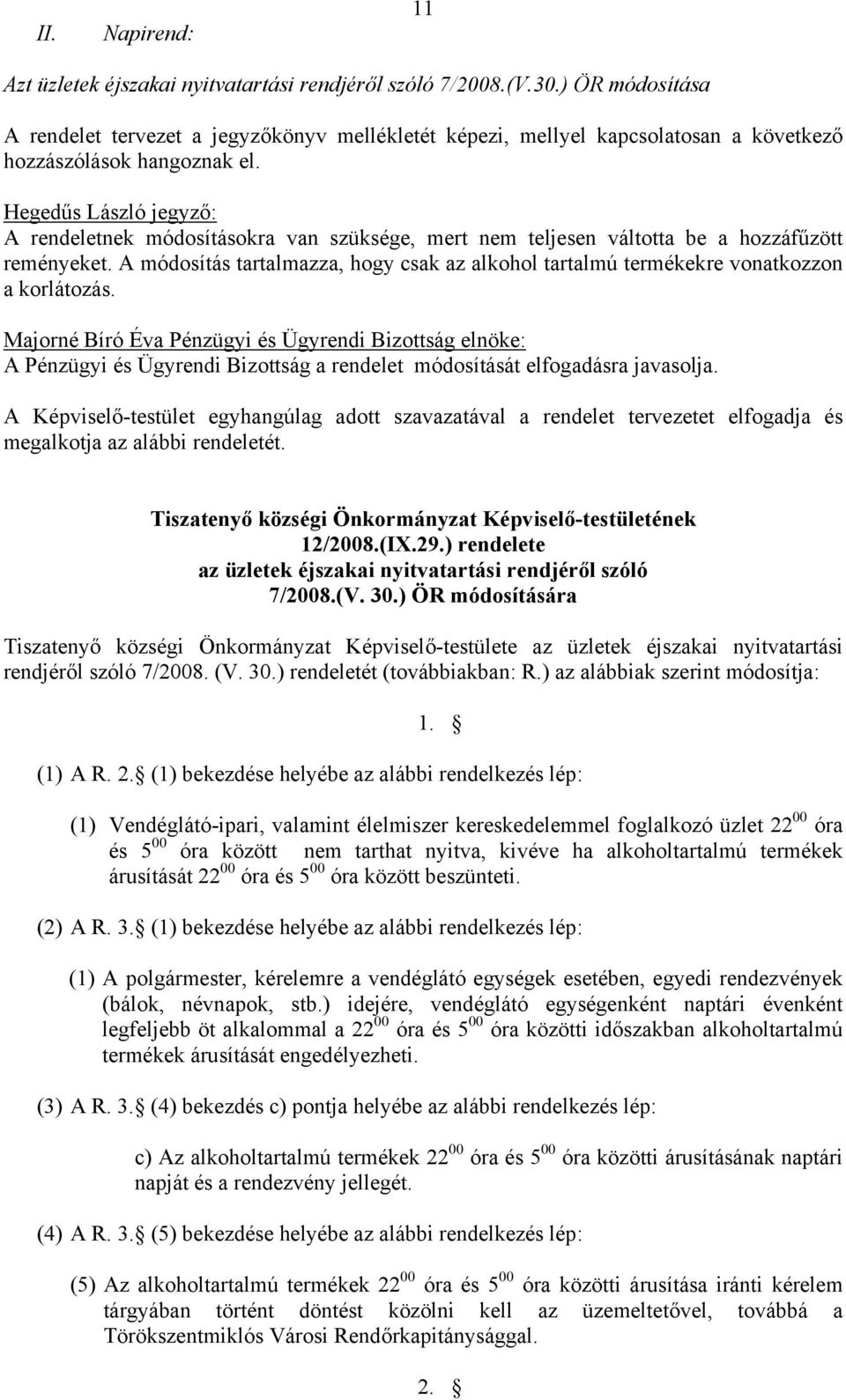 Hegedűs László jegyző: A rendeletnek módosításokra van szüksége, mert nem teljesen váltotta be a hozzáfűzött reményeket.