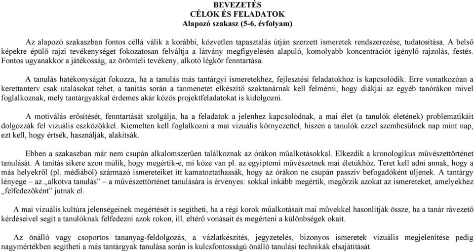 Fontos ugyanakkor a játékosság, az örömteli tevékeny, alkotó légkör fenntartása. A tanulás hatékonyságát fokozza, ha a tanulás más tantárgyi ismeretekhez, fejlesztési feladatokhoz is kapcsolódik.