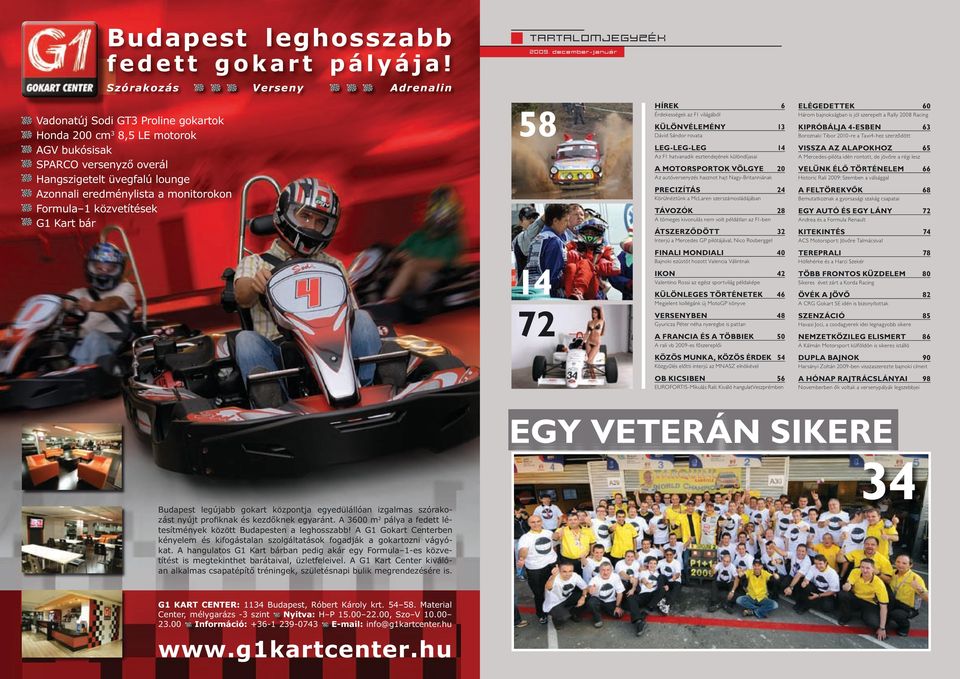 Formula 1 közvetítések G1 Kart bár 58 HÍREK 6 Érdekességek az F1 világából KÜLÖNVÉLEMÉNY 13 14 20 24 28 32 14 72 40 42 46 EGY AUTÓ ÉS EGY LÁNY KITEKINTÉS 74 TEREPRALI 78 TÖBB FRONTOS KÜZDELEM 48 ÖVÉK