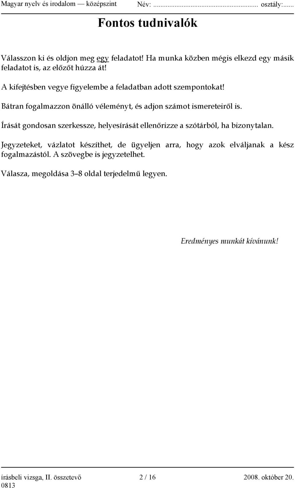 Írását gondosan szerkessze, helyesírását ellenőrizze a szótárból, ha bizonytalan.