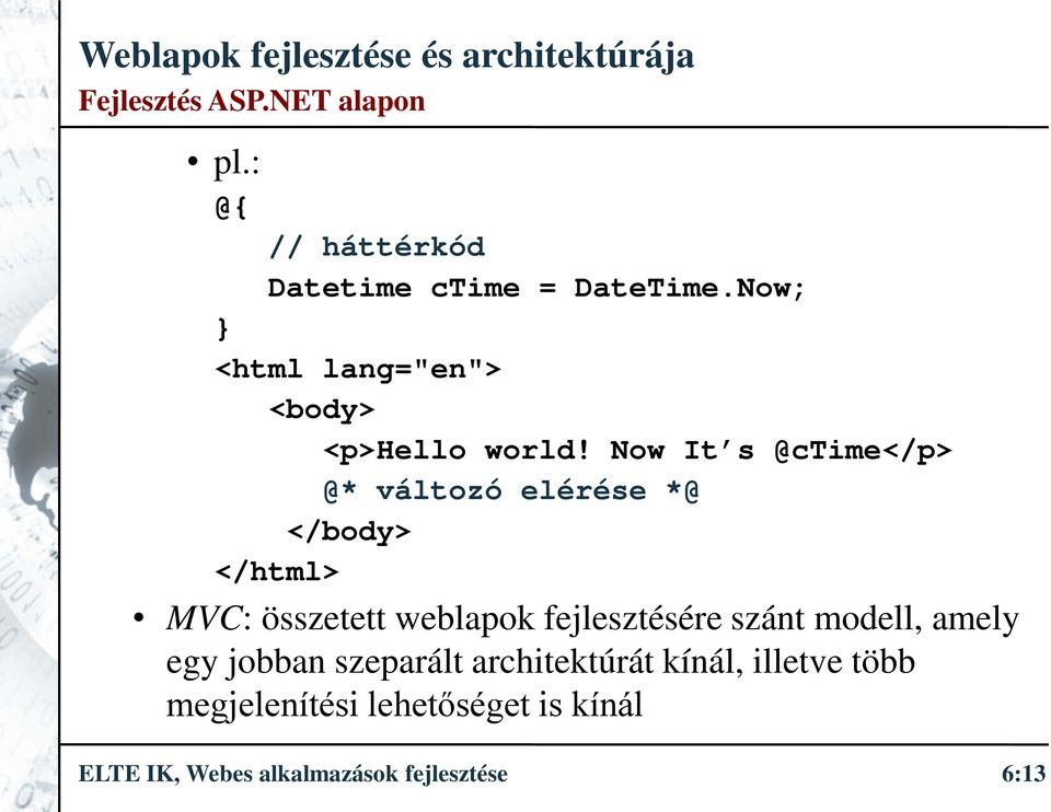 Now It s @ctime</p> @* változó elérése *@ </body> </html> MVC: összetett weblapok