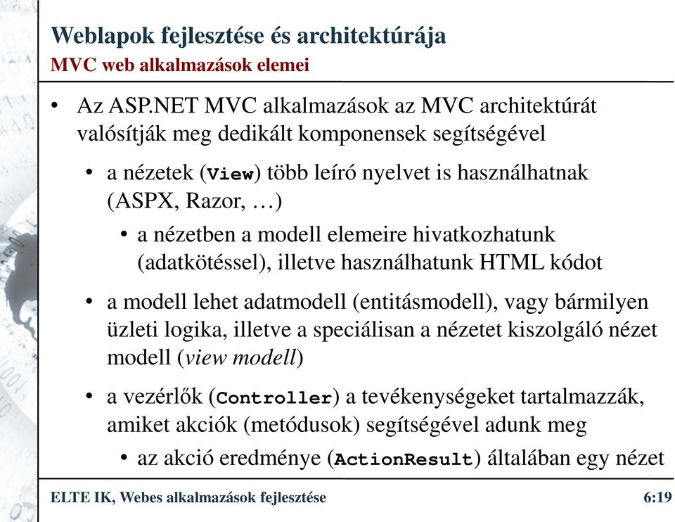 ) a nézetben a modell elemeire hivatkozhatunk (adatkötéssel), illetve használhatunk HTML kódot a modell lehet adatmodell (entitásmodell), vagy bármilyen