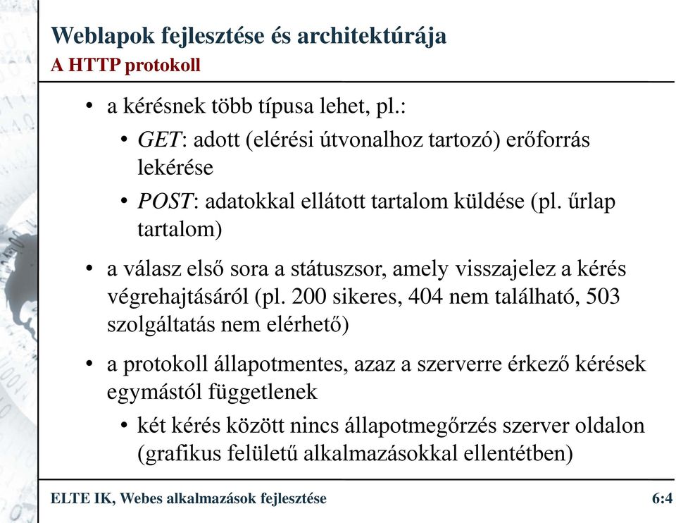 űrlap tartalom) a válasz első sora a státuszsor, amely visszajelez a kérés végrehajtásáról (pl.