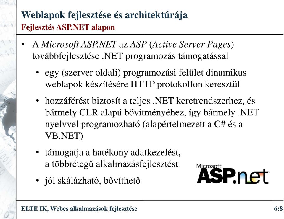 hozzáférést biztosít a teljes.net keretrendszerhez, és bármely CLR alapú bővítményéhez, így bármely.