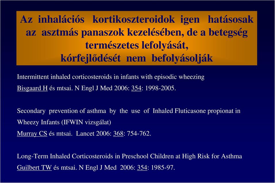 Secondary prevention of asthma by the use of Inhaled Fluticasone propionat in Wheezy Infants (IFWIN vizsgálat) Murray CS és mtsai.