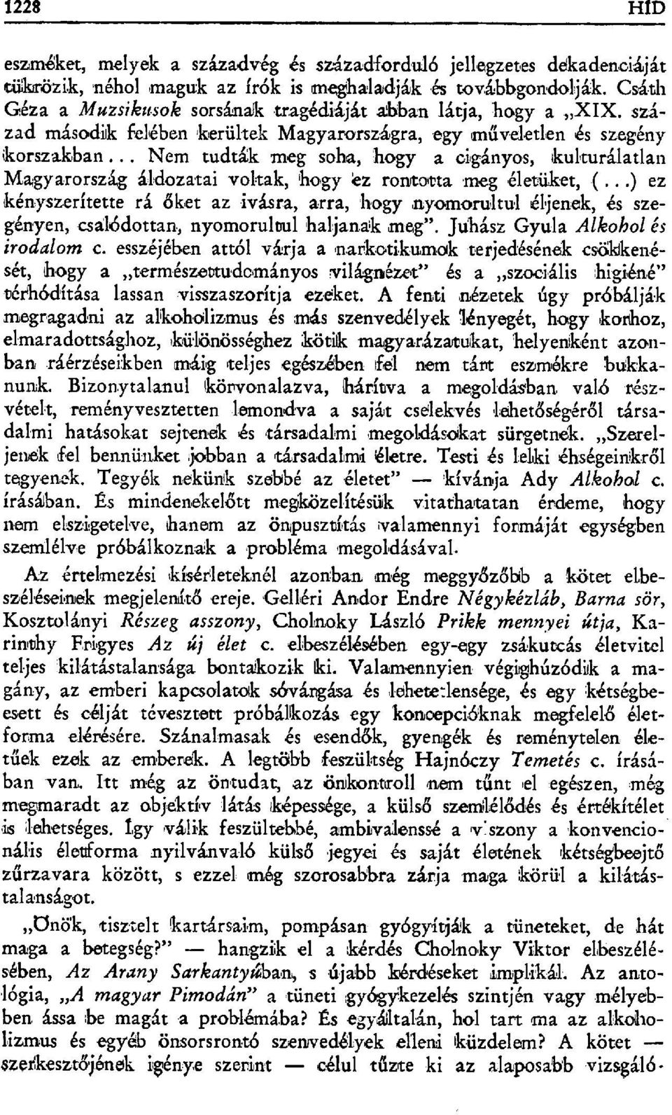 .. Nem tudták meg soha, hagy a cigányos, kulturálatlan Ma;gyarorszá,g áldozatai voltak, hogy ez rontotta meg életüket, (.