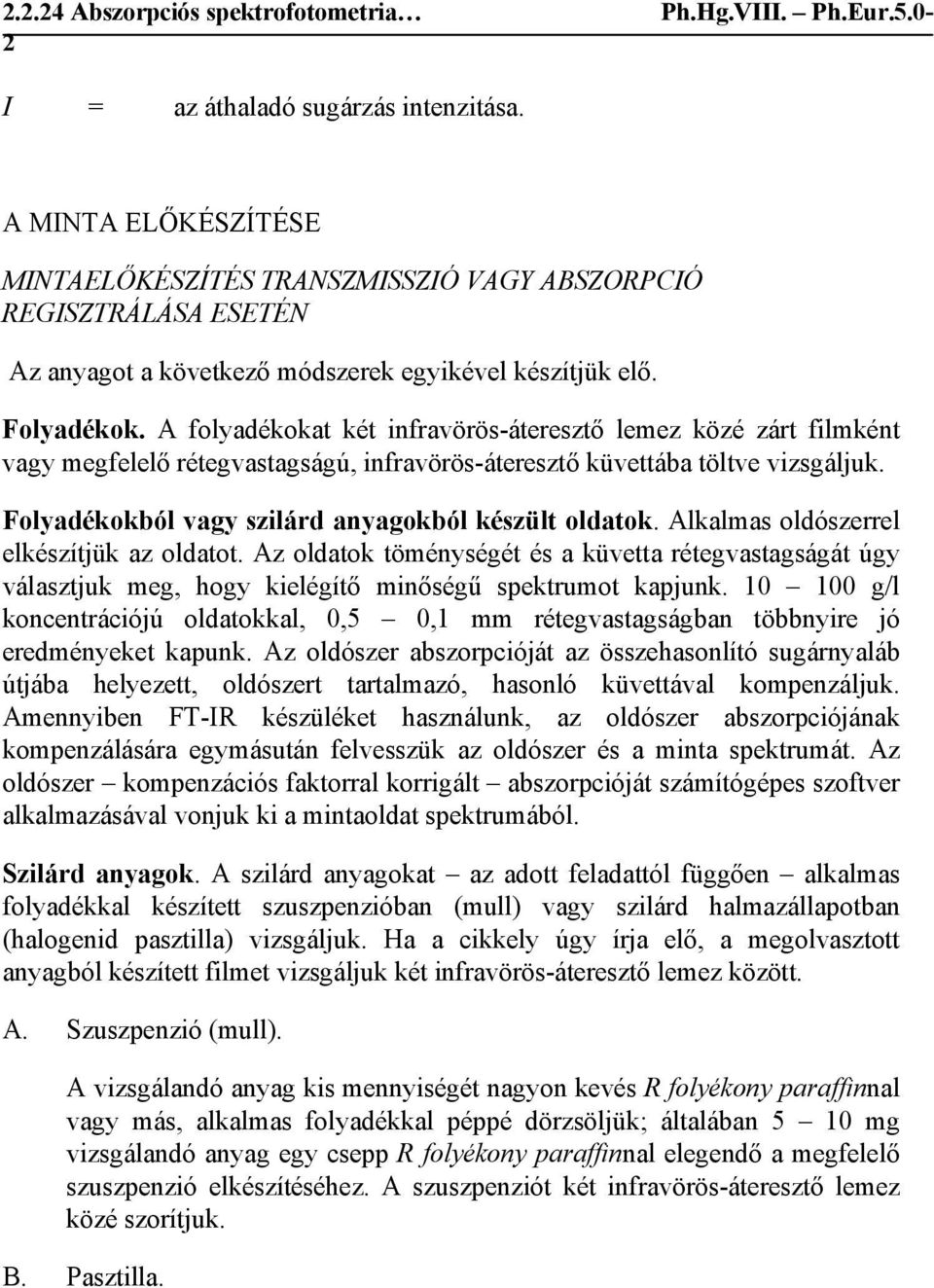 Folyadékokból vagy szilárd anyagokból készült oldatok. Alkalmas oldószerrel elkészítjük az oldatot.