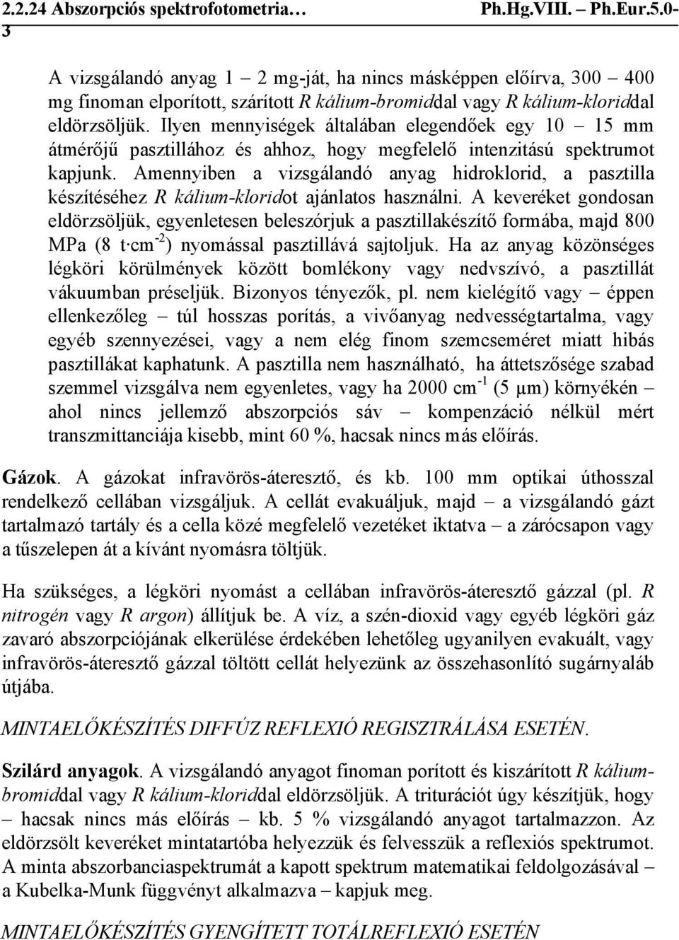 Amennyiben a vizsgálandó anyag hidroklorid, a pasztilla készítéséhez R kálium-kloridot ajánlatos használni.