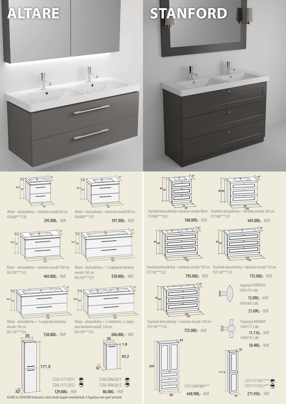 000,- HUF 127 130 Altare - + 1 csaplyukas kerámia mosdó 130 cm FAL130***S33 558.000,- HUF 127 130 Altare - + 2 medencés, 2 csaplyukas kerámia mosdó 130 cm FAL130***S35 606.
