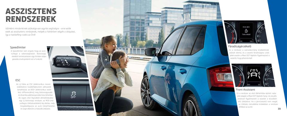 Fáradtságérzékelő Ez a rendszer a szervokormány érzékelőinek adatait elemzi, és a vezető fáradtságára utaló jelek esetén a Maxi DOT kijelzőn figyelmezteti a vezetőt, hogy pihennie kell.