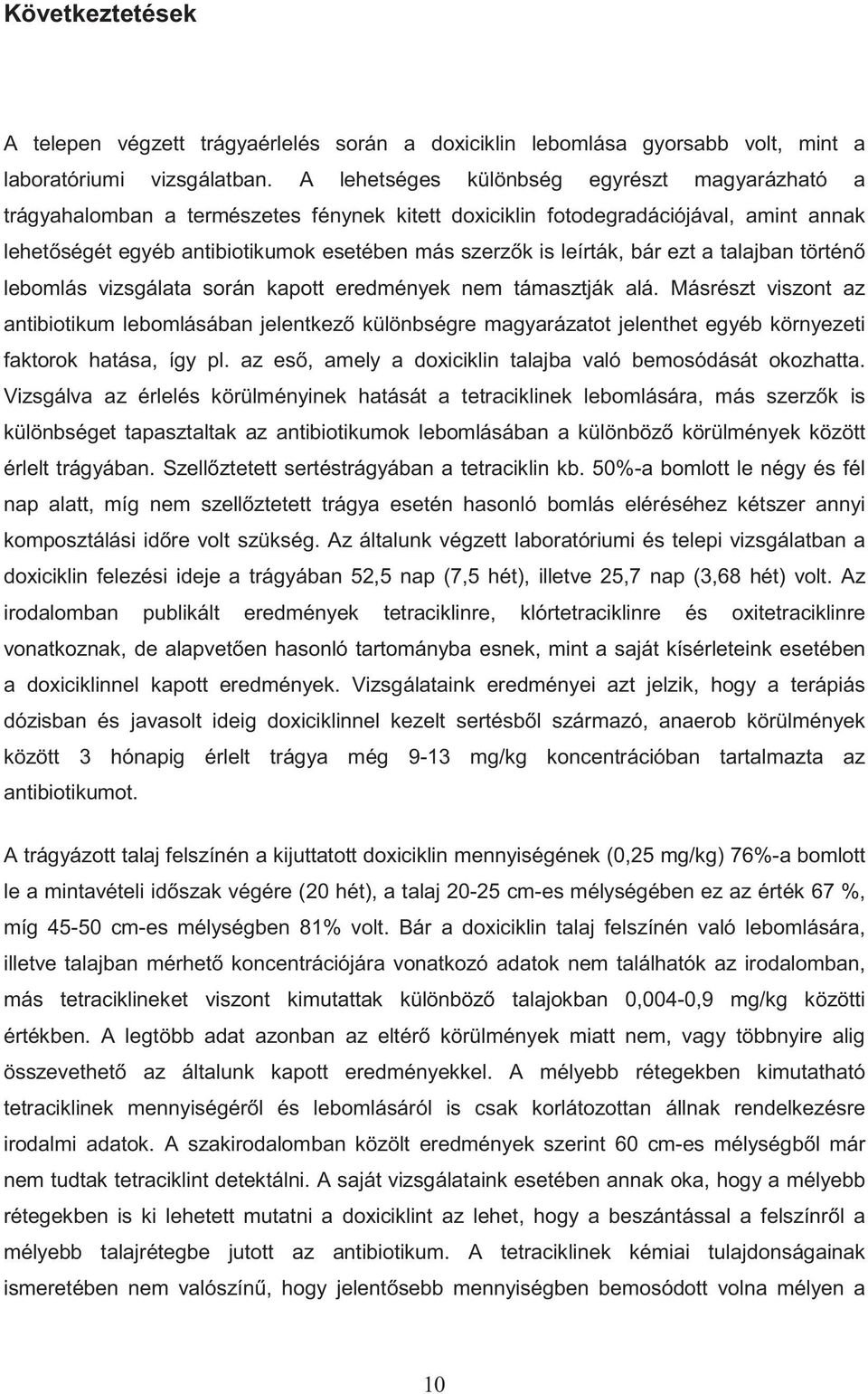 leírták, bár ezt a talajban történ lebomlás vizsgálata során kapott eredmények nem támasztják alá.