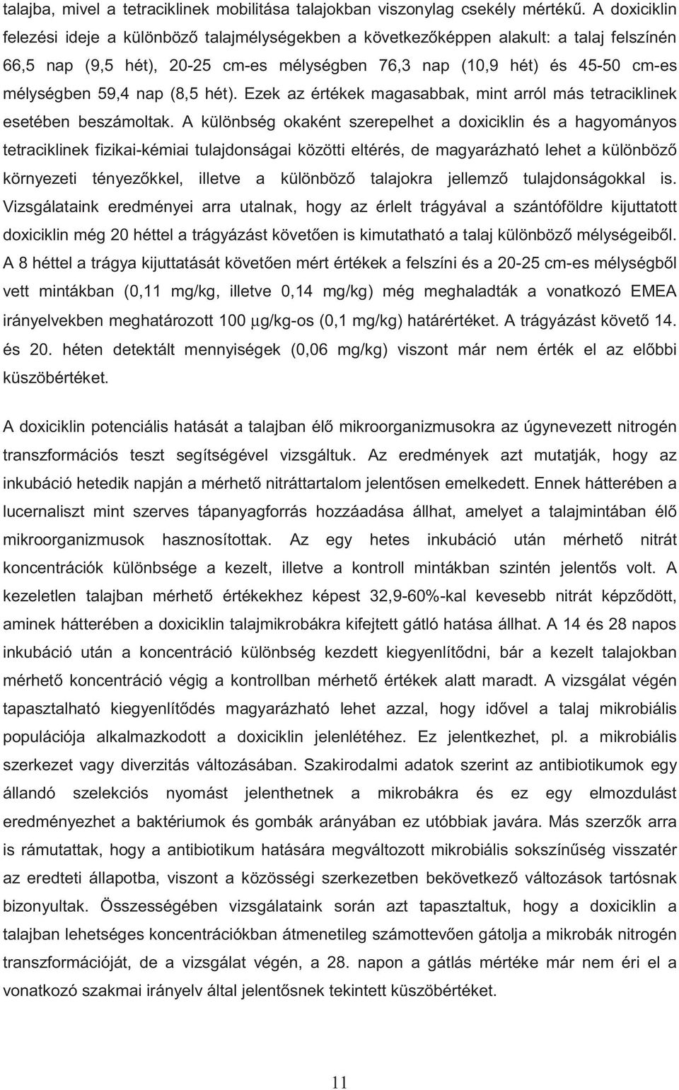 (8,5 hét). Ezek az értékek magasabbak, mint arról más tetraciklinek esetében beszámoltak.