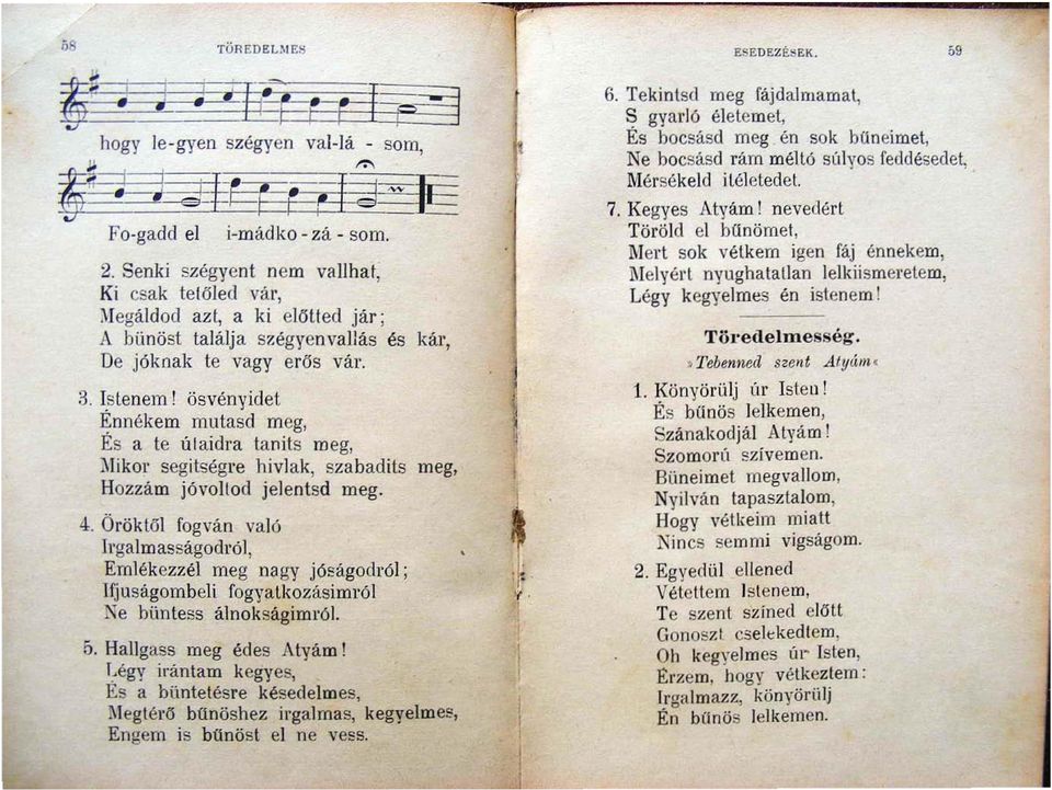 ösvény idet Ennékem mutasd meg, Es a te útaidra tanits meg, ~I j kol' segitségre hivlak, szabadits meg, Hozzam jóvoltod jelentsd meg. 4. Ö r ö k től fogván való lrg.lm assagodl"ól, Emlékezr.