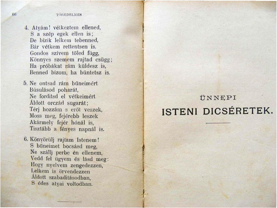 Ne ont sad rám bűn e imért Búsulásod poharát, Ne forditsd el vétkeimért Áldott orczád sugarát; Tél'j hozzám s erőt veszek, Moss m~g, fejérebb leszek Akármely fejér hónál