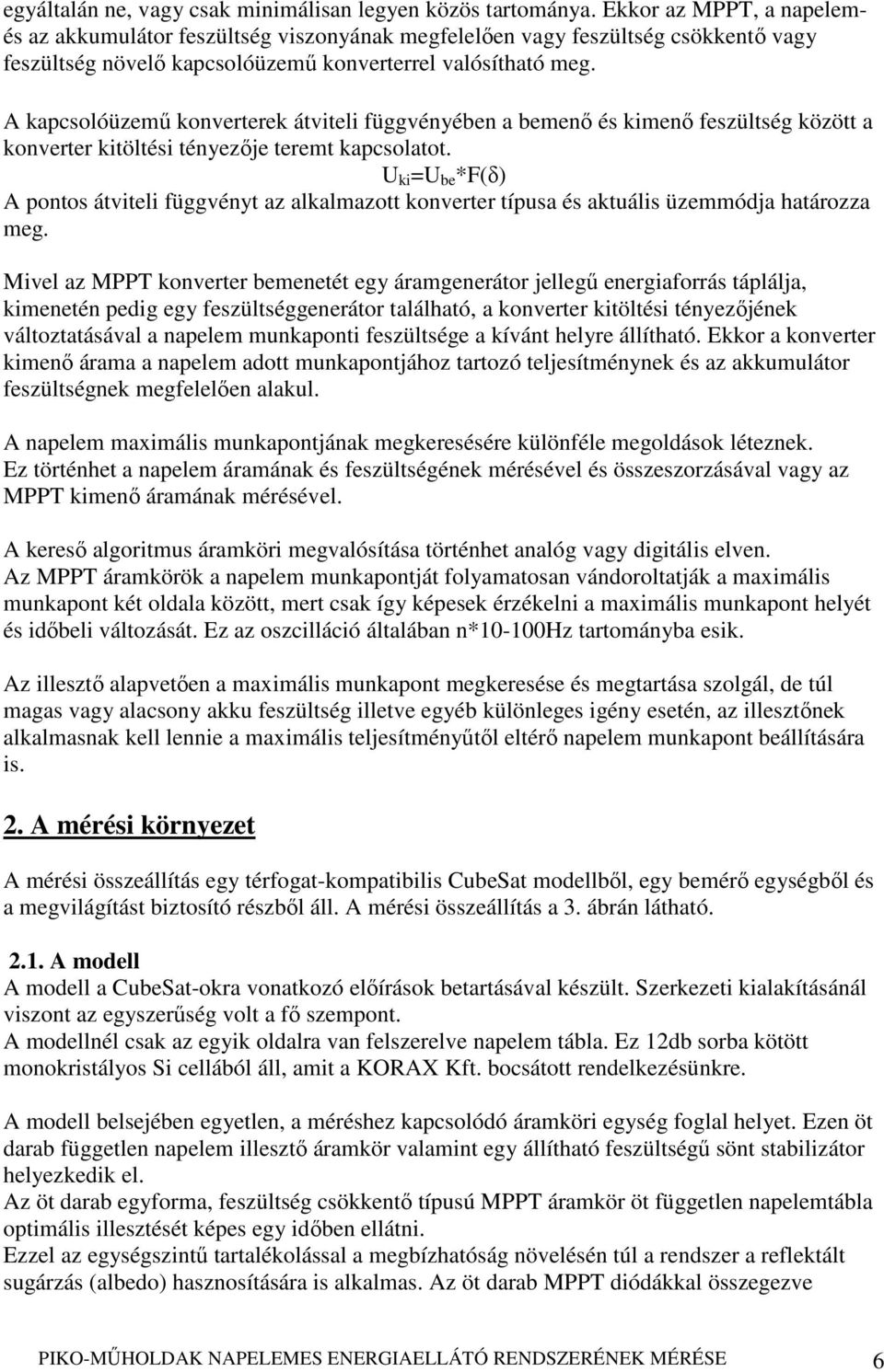 A kapcsolóüzemő konverterek átviteli függvényében a bemenı és kimenı feszültség között a konverter kitöltési tényezıje teremt kapcsolatot.