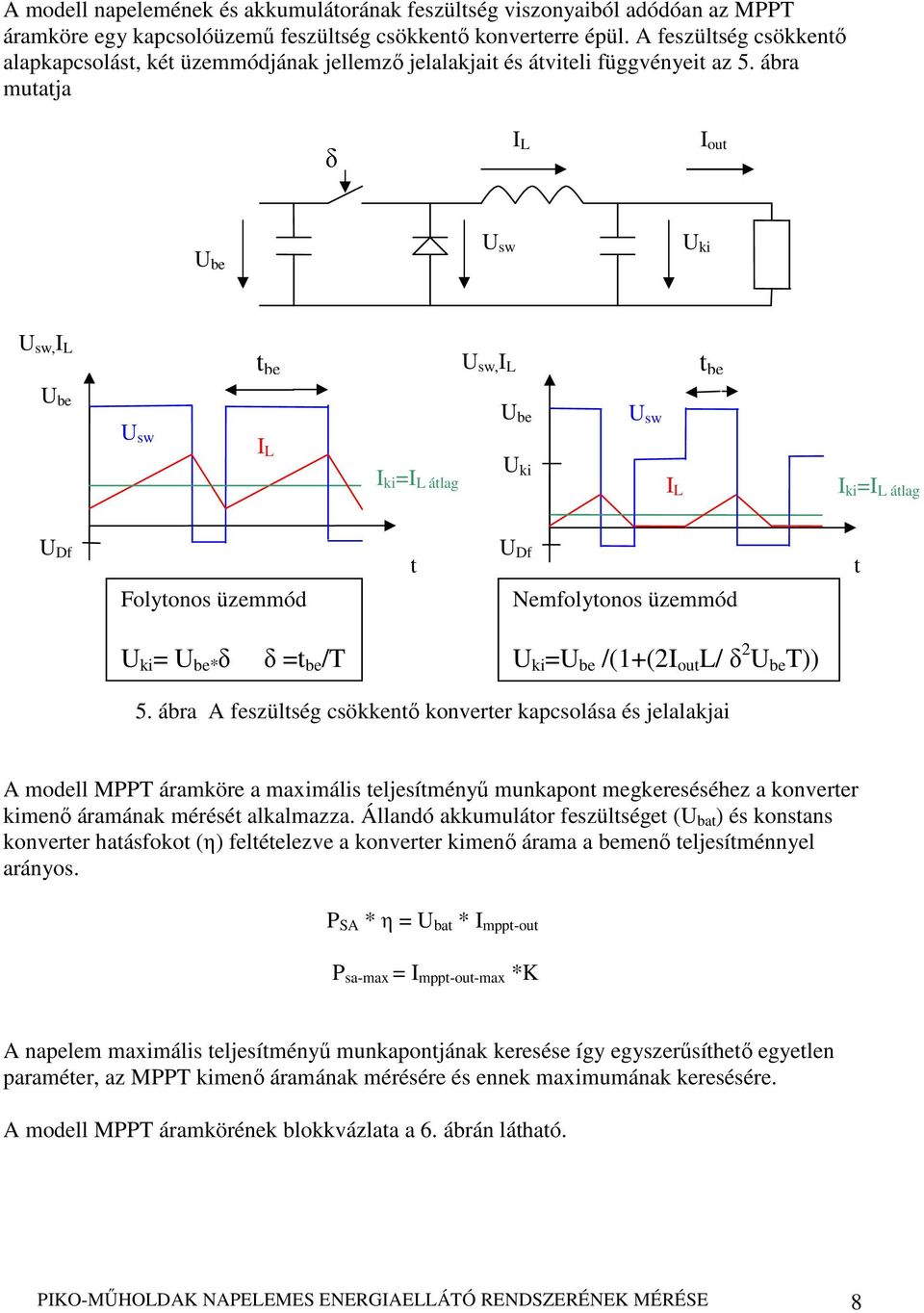 ábra mutatja δ I L I out U be U sw U ki U sw, I L t be U sw, I L t be U be U sw I L I ki =I L átlag U be U ki U sw I L I ki =I L átlag U Df Folytonos üzemmód t U Df Nemfolytonos üzemmód t U ki = U