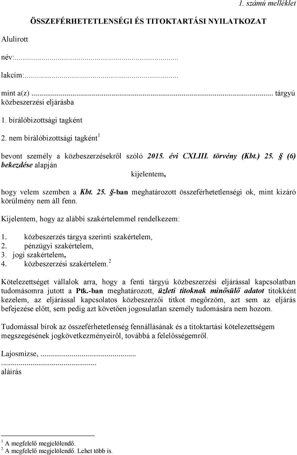 Kijelentem, hogy az alábbi szakértelemmel rendelkezem: 1. közbeszerzés tárgya szerinti szakértelem, 2. pénzügyi szakértelem, 3. jogi szakértelem, 4. közbeszerzési szakértelem.