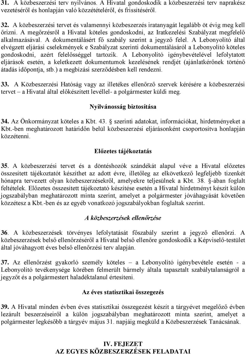 A dokumentálásért fő szabály szerint a jegyző felel.