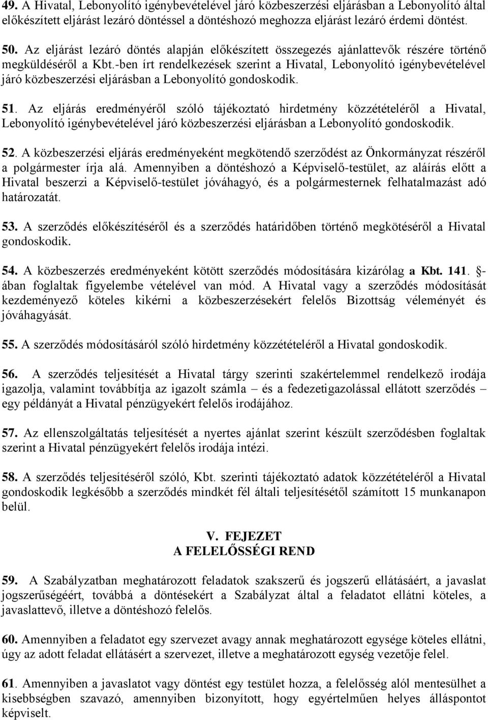 -ben írt rendelkezések szerint a Hivatal, Lebonyolító igénybevételével járó közbeszerzési eljárásban a Lebonyolító gondoskodik. 51.