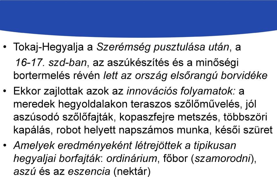 innovációs folyamatok: a meredek hegyoldalakon teraszos szőlőművelés, jól aszúsodó szőlőfajták, kopaszfejre metszés,