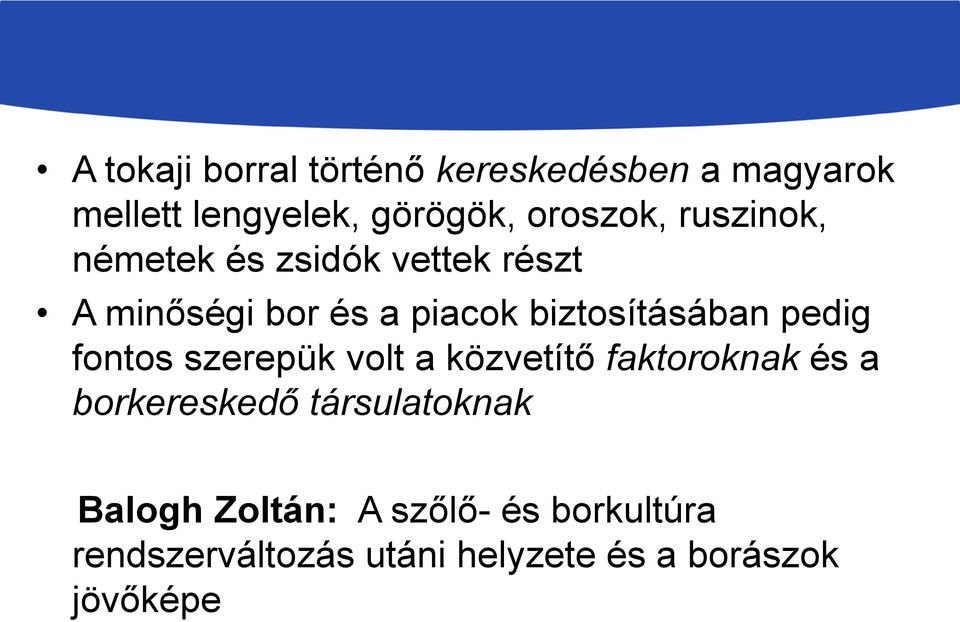 pedig fontos szerepük volt a közvetítő faktoroknak és a borkereskedő társulatoknak