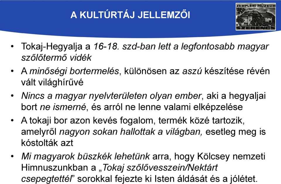 nyelvterületen olyan ember, aki a hegyaljai bort ne ismerné, és arról ne lenne valami elképzelése A tokaji bor azon kevés fogalom, termék közé