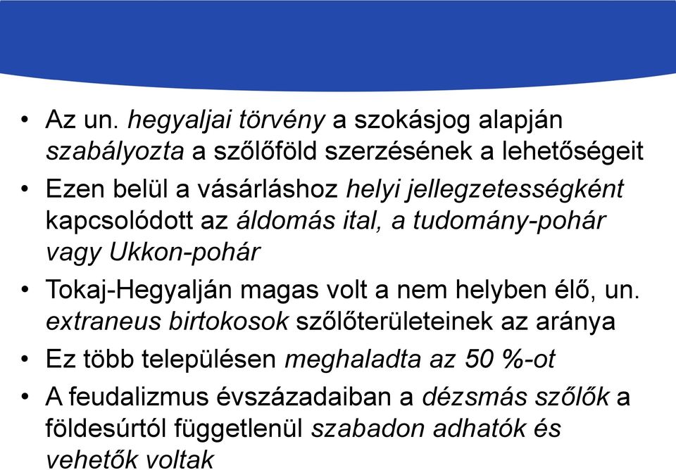 helyi jellegzetességként kapcsolódott az áldomás ital, a tudomány-pohár vagy Ukkon-pohár Tokaj-Hegyalján magas