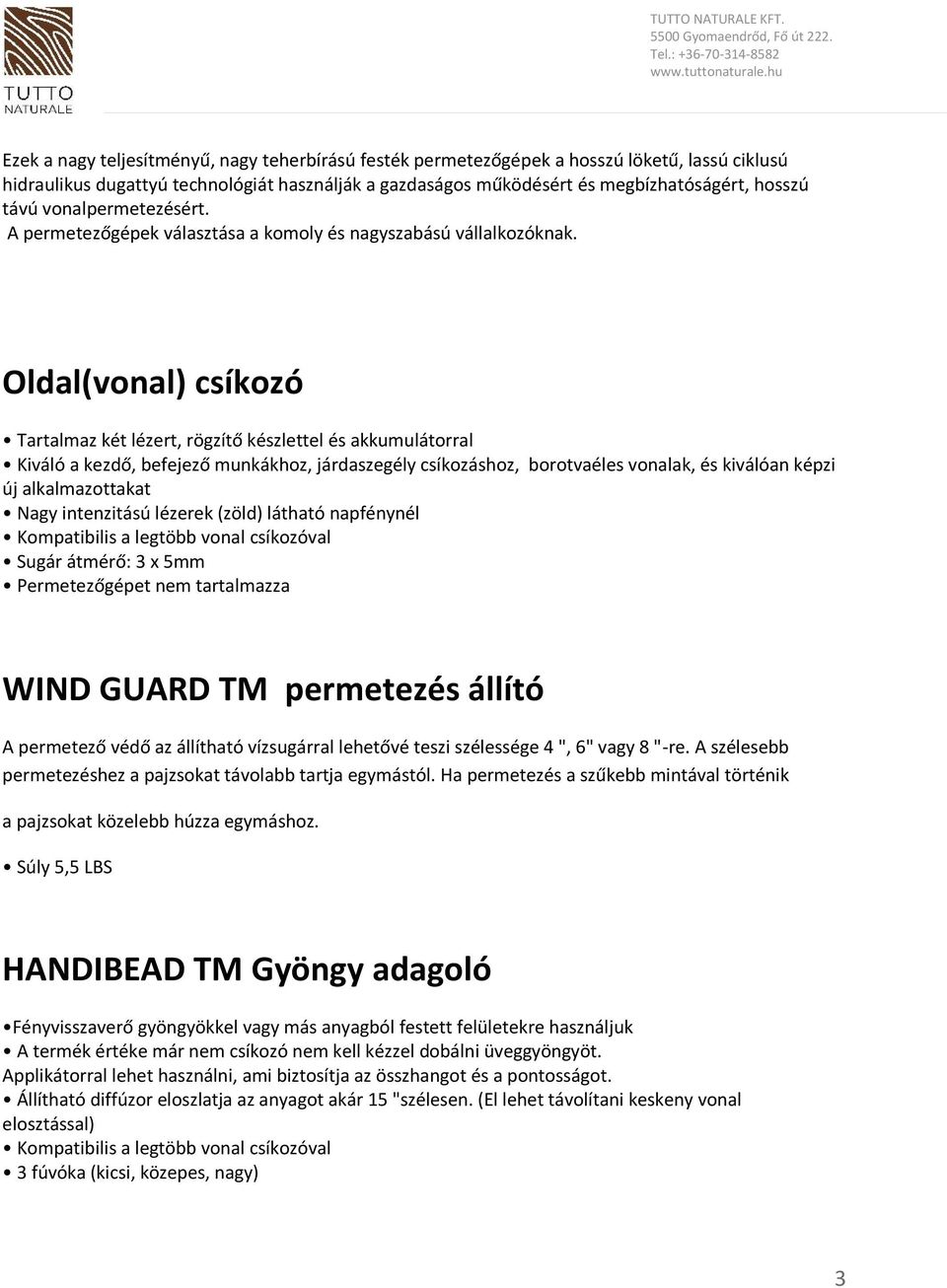 Oldal(vonal) csíkozó Tartalmaz két lézert, rögzítő készlettel és akkumulátorral Kiváló a kezdő, befejező munkákhoz, járdaszegély csíkozáshoz, borotvaéles vonalak, és kiválóan képzi új alkalmazottakat