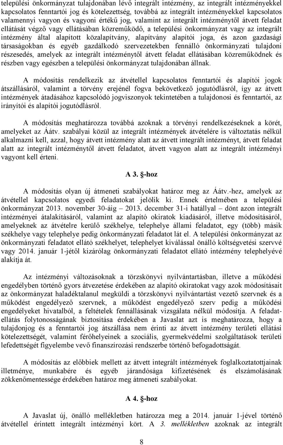 gazdasági társaságokban és egyéb gazdálkodó szervezetekben fennálló önkormányzati tulajdoni részesedés, amelyek az integrált től átvett feladat ellátásában közreműködnek és részben vagy egészben a