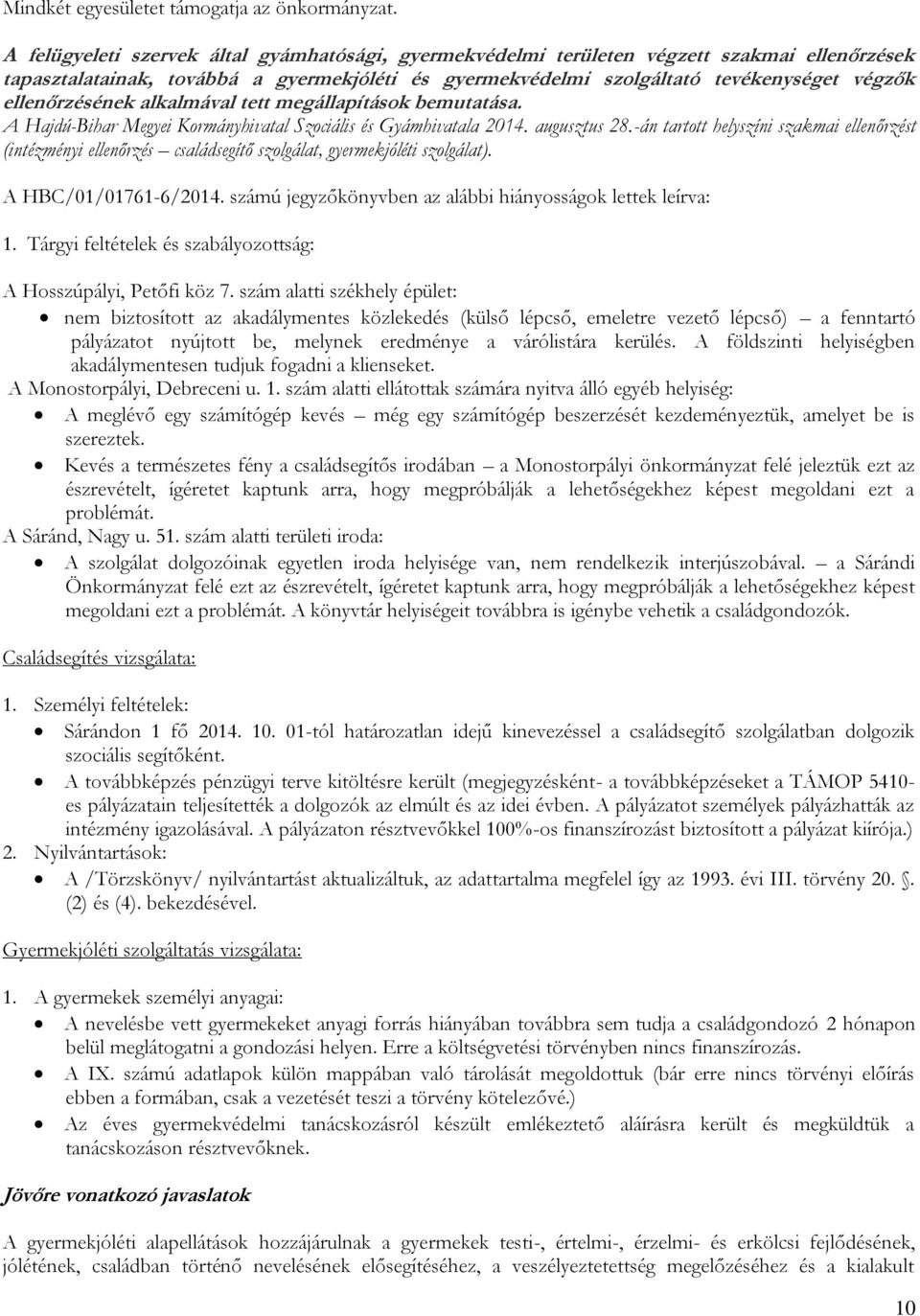 ellenőrzésének alkalmával tett megállapítások bemutatása. A Hajdú-Bihar Megyei Kormányhivatal Szociális és Gyámhivatala 2014. augusztus 28.