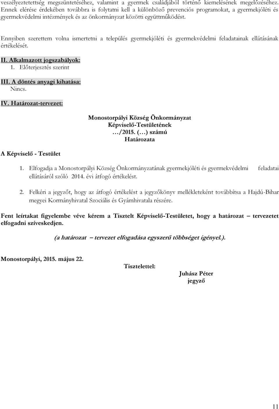 Ennyiben szerettem volna ismertetni a település gyermekjóléti és gyermekvédelmi feladatainak ellátásának értékelését. II. Alkalmazott jogszabályok: 1. Előterjesztés szerint III.