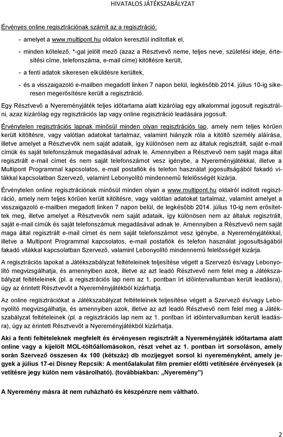 adatok sikeresen elküldésre kerültek, - és a visszaigazoló e-mailben megadott linken 7 napon belül, legkésőbb 2014. július 10-ig sikeresen megerősítésre került a regisztráció.