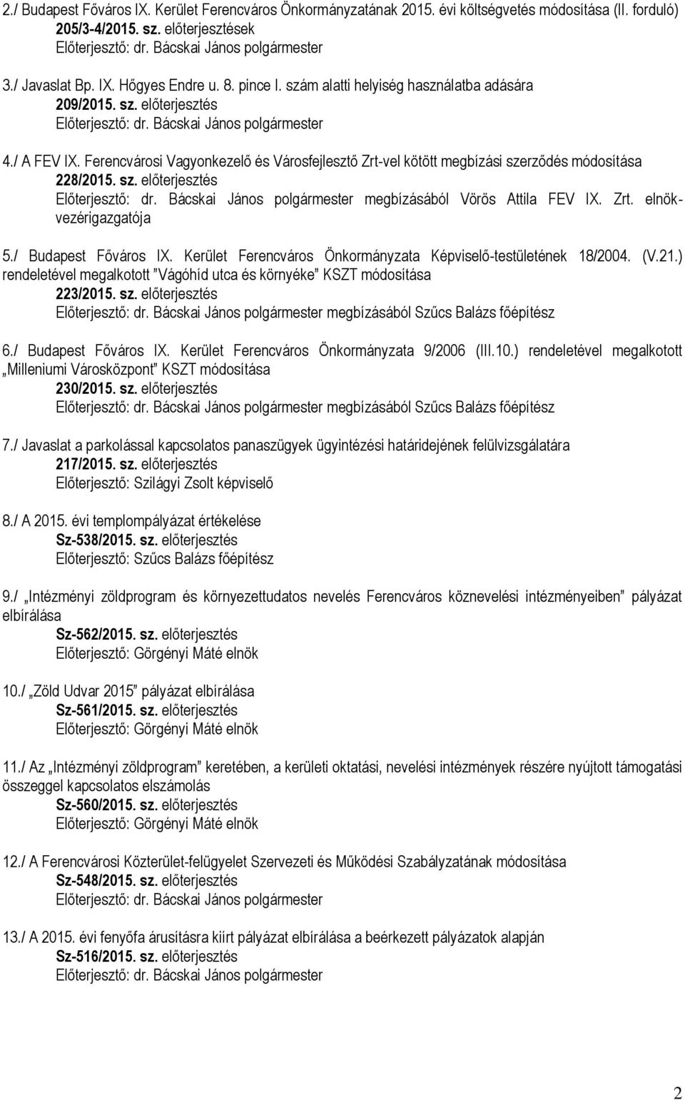 Zrt. elnökvezérigazgatója 5./ Budapest Főváros IX. Kerület Ferencváros Önkormányzata Képviselő-testületének 18/2004. (V.21.) rendeletével megalkotott Vágóhíd utca és környéke KSZT módosítása 223/2015.