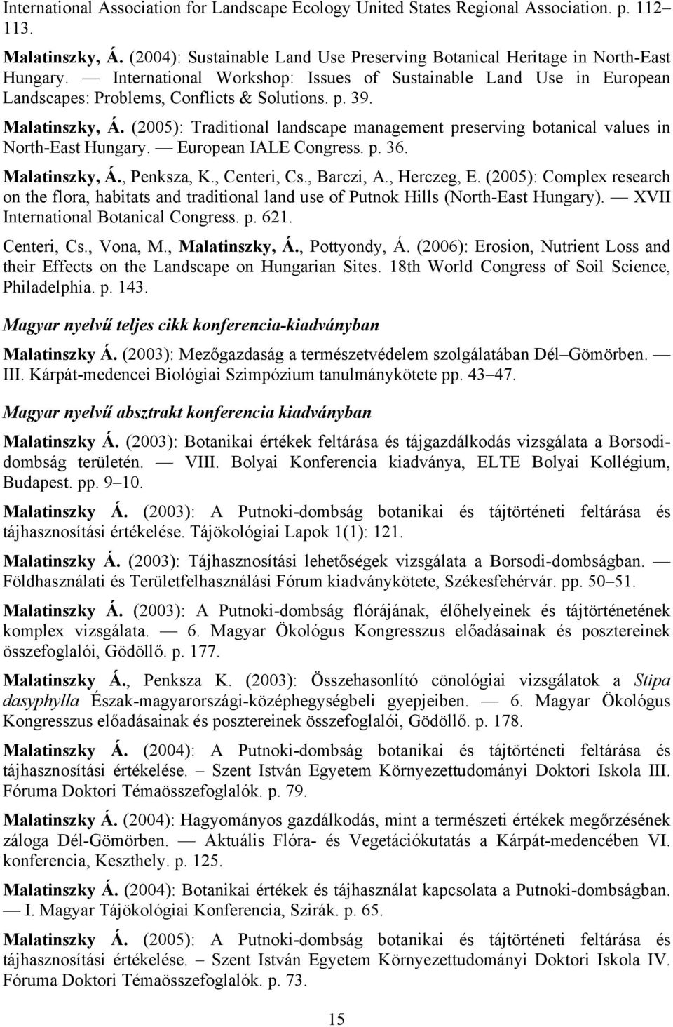(2005): Traditional landscape management preserving botanical values in North-East Hungary. European IALE Congress. p. 36. Malatinszky, Á., Penksza, K., Centeri, Cs., Barczi, A., Herczeg, E.