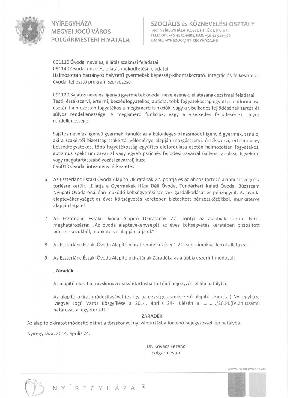 több fogyatékosság együttes előfordulása esetén halmozottan fogyatékos a megismerő funkciók, vagy a viselkedés fejlődésének tartós és súlyos rendellenessége.