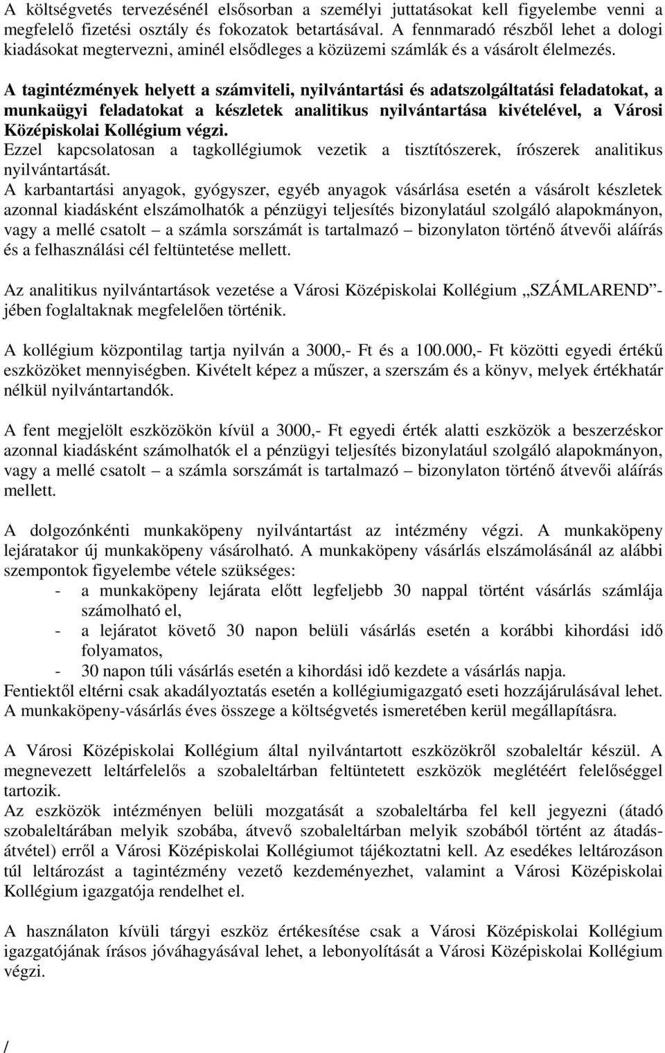 A tagintézmények helyett a számviteli, nyilvántartási és adatszolgáltatási feladatokat, a munkaügyi feladatokat a készletek analitikus nyilvántartása kivételével, a Városi Középiskolai Kollégium