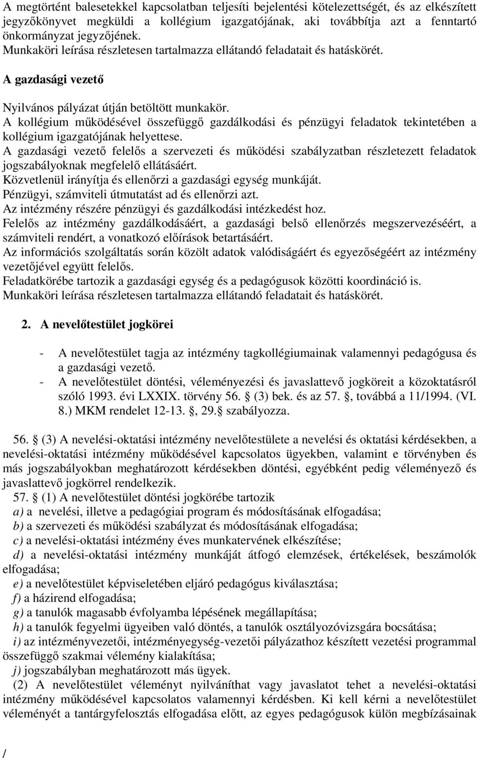 A kollégium működésével összefüggő gazdálkodási és pénzügyi feladatok tekintetében a kollégium igazgatójának helyettese.