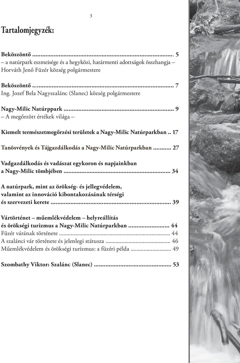 . 17 Tanösvények és Tájgazdálkodás a Nagy-Milic Natúrparkban... 27 Vadgazdálkodás és vadászat egykoron és napjainkban a Nagy-Milic tömbjében.