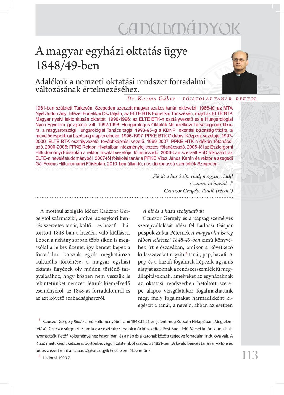 1990-1996: az ELTE BTK-n osztályvezető és a Hungarológiai Nyári Egyetem igazgatója volt. 1992-1996: Hungarológus Oktatók Nemzetközi Társaságának titkára, a magyarországi Hungarológiai Tanács tagja.