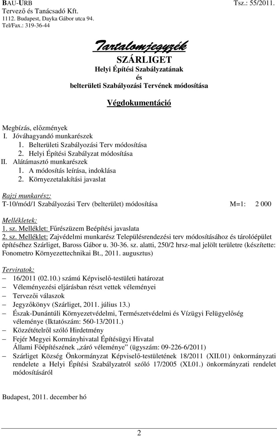 Belterületi Szabályozási Terv módosítása 2. Helyi Építési Szabályzat módosítása II. Alátámasztó munkarészek 1. A módosítás leírása, indoklása 2.