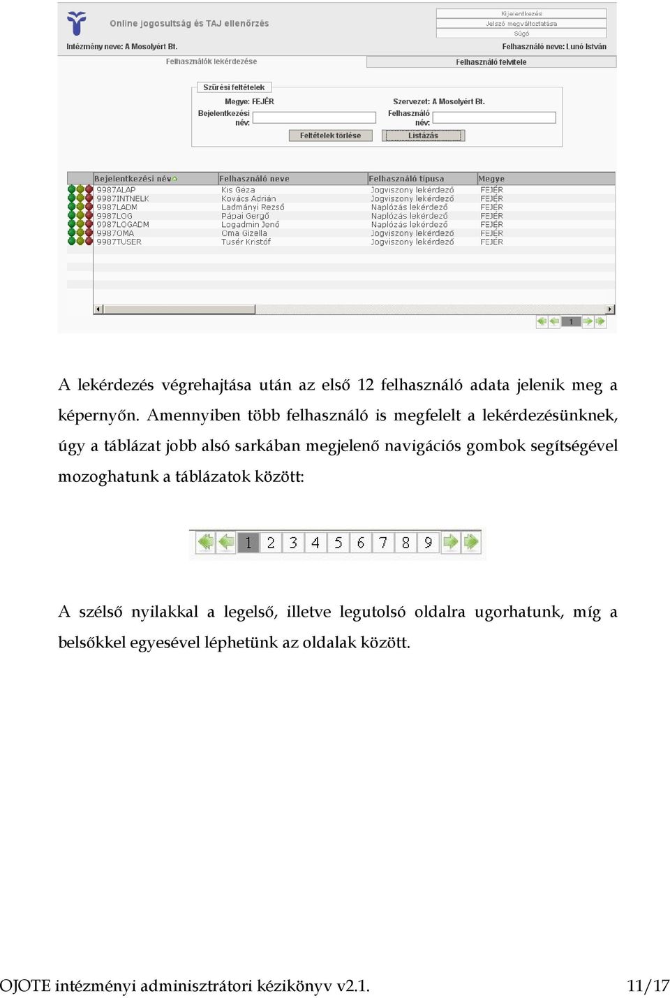 navigációs gombok segítségével mozoghatunk a táblázatok között: A szélső nyilakkal a legelső, illetve