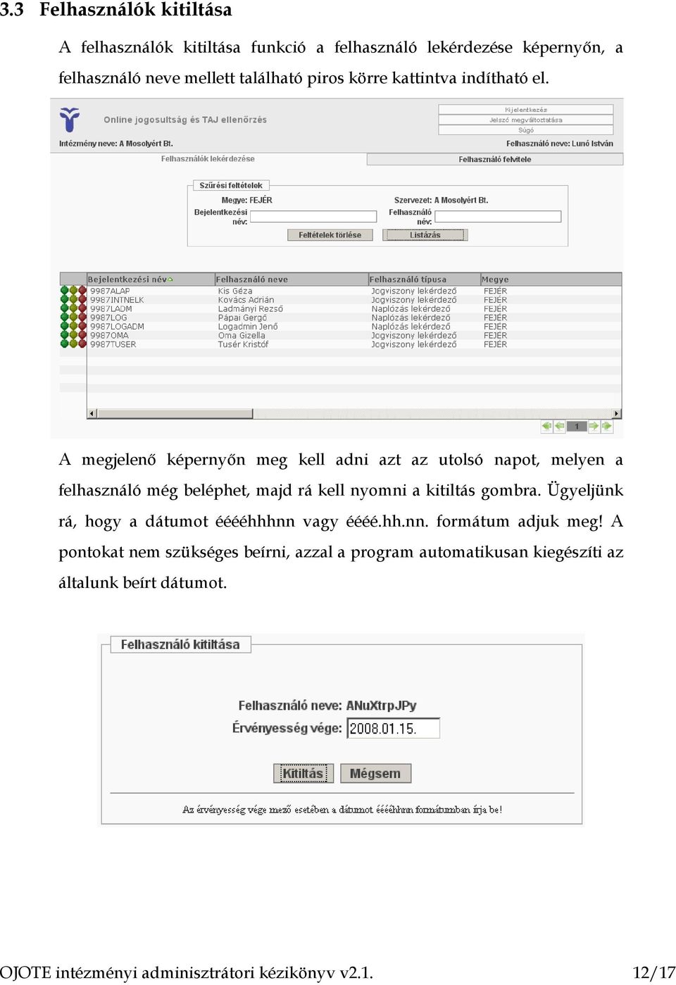 A megjelenő képernyőn meg kell adni azt az utolsó napot, melyen a felhasználó még beléphet, majd rá kell nyomni a kitiltás gombra.