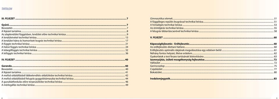 .. 32 A lefüggés technikai leírása... 36 IV. FEJEZET...40 Gerenda...40 Bevezetés... 40 A fejezet tartalma... 41 A mellső oldalállásból lábbelendítés oldalülésbe technikai leírása.