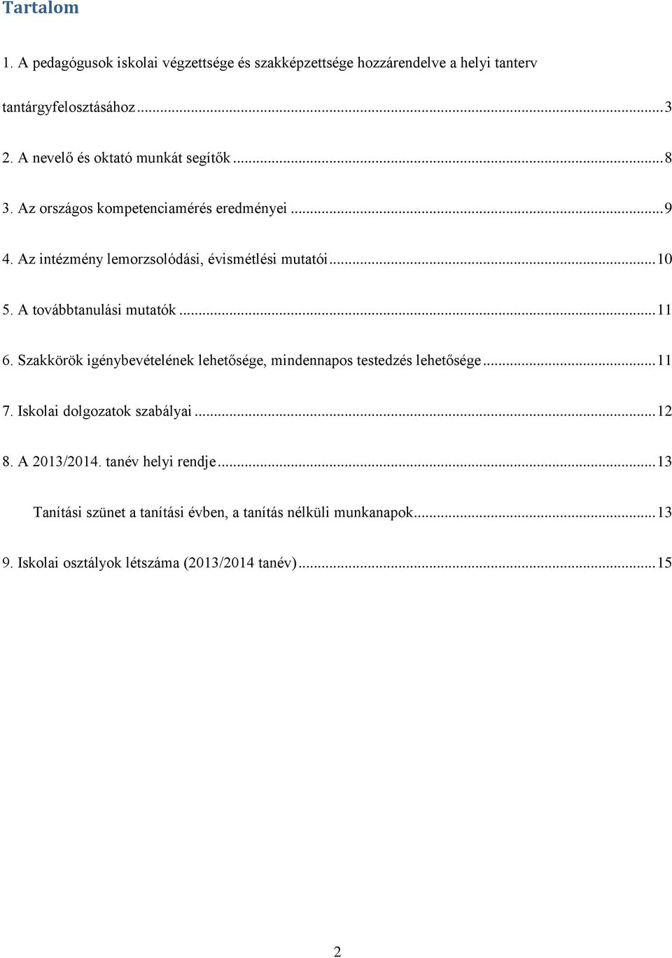 A továbbtanulási mutatók... 11 6. Szakkörök igénybevételének lehetősége, mindennapos testedzés lehetősége... 11 7. Iskolai dolgozatok szabályai.