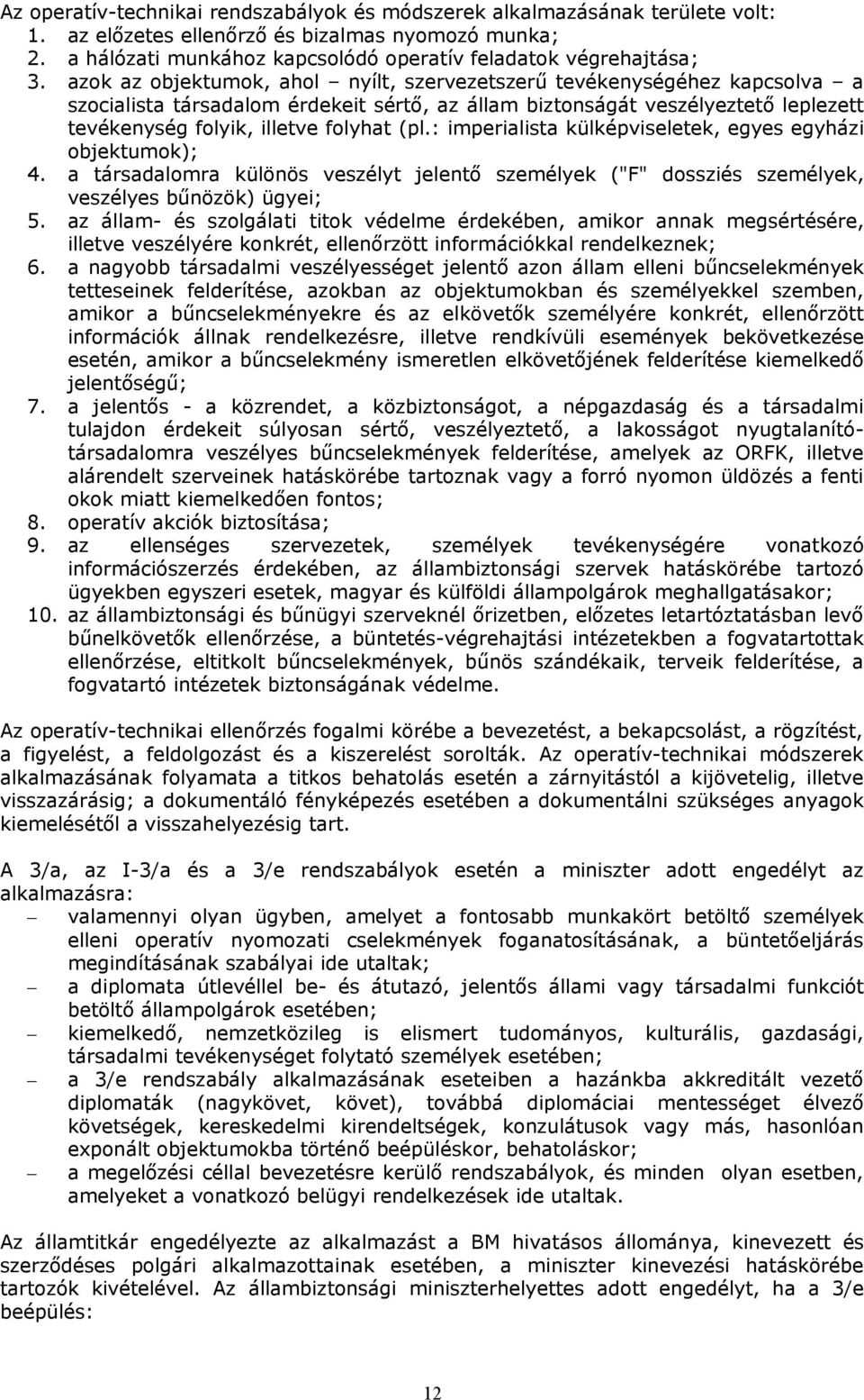 : imperialista külképviseletek, egyes egyházi objektumok); 4. a társadalomra különös veszélyt jelentő személyek ("F" dossziés személyek, veszélyes bűnözök) ügyei; 5.