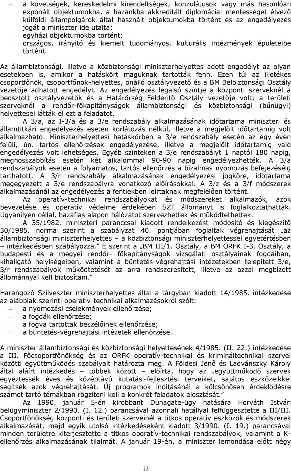 Az állambiztonsági, illetve a közbiztonsági miniszterhelyettes adott engedélyt az olyan esetekben is, amikor a hatáskört maguknak tartották fenn.