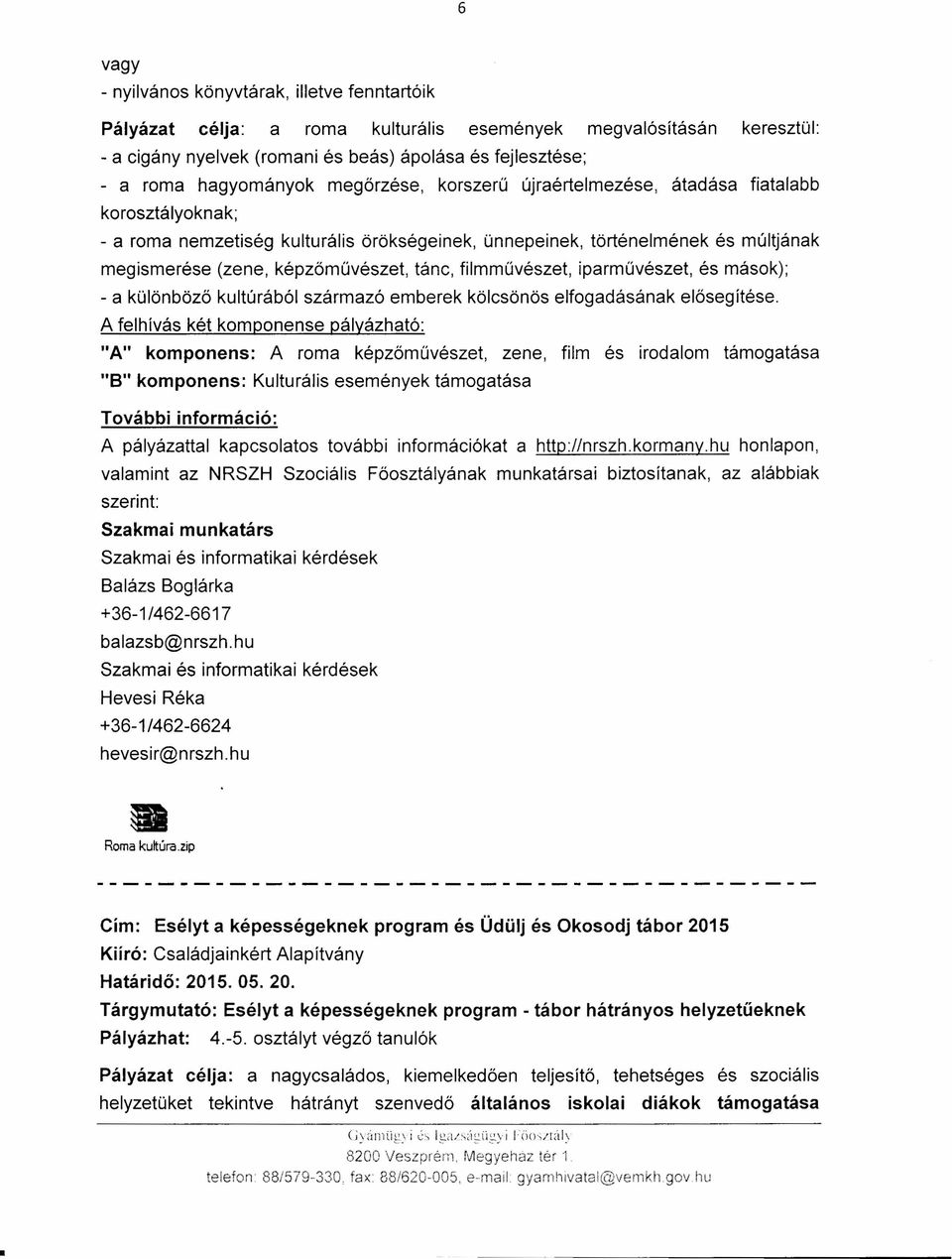 képzőművészet, tánc, filmművészet, iparművészet, és mások); - a különböző kultúrából származó emberek kölcsönös elfogadásának elősegítése.