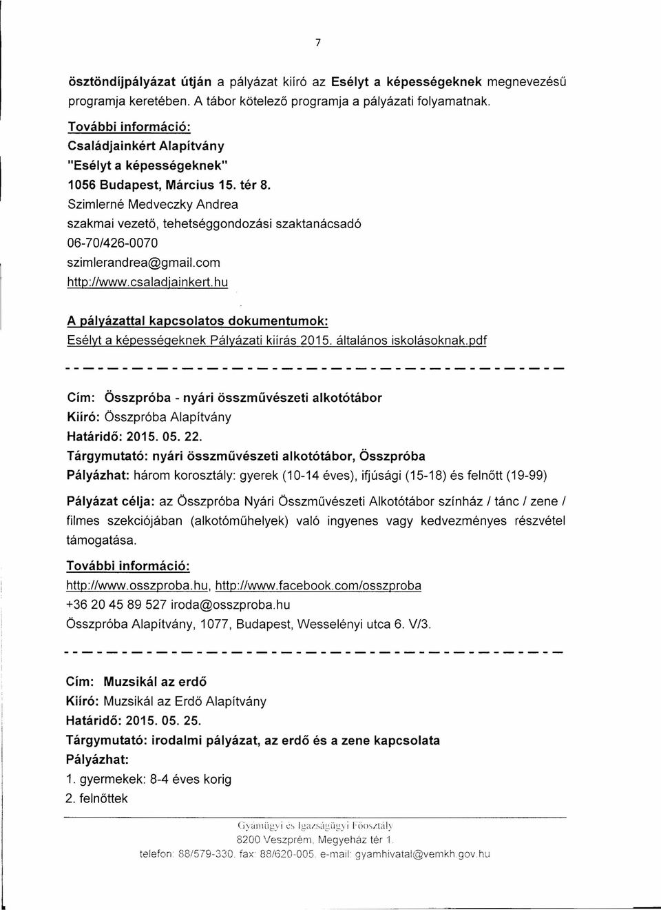 csaladjainkert.hu szaktanácsadó A pályázattal kapcsolatos dokumentumok: Esélyt a képességeknek Pályázati kiírás 2015. általános iskolásoknak.