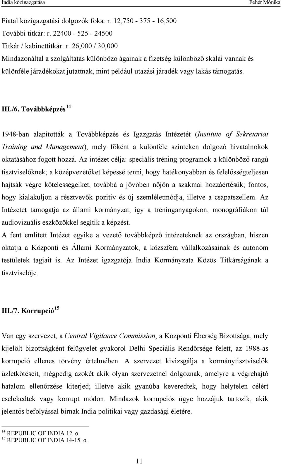 Továbbképzés 14 1948-ban alapították a Továbbképzés és Igazgatás Intézetét (Institute of Sekretariat Training and Management), mely főként a különféle szinteken dolgozó hivatalnokok oktatásához